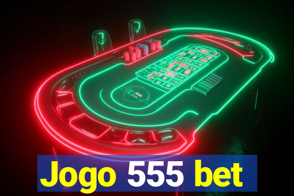 Jogo 555 bet